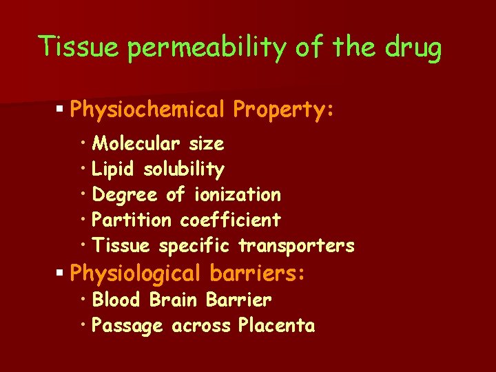 Tissue permeability of the drug § Physiochemical Property: • Molecular size • Lipid solubility