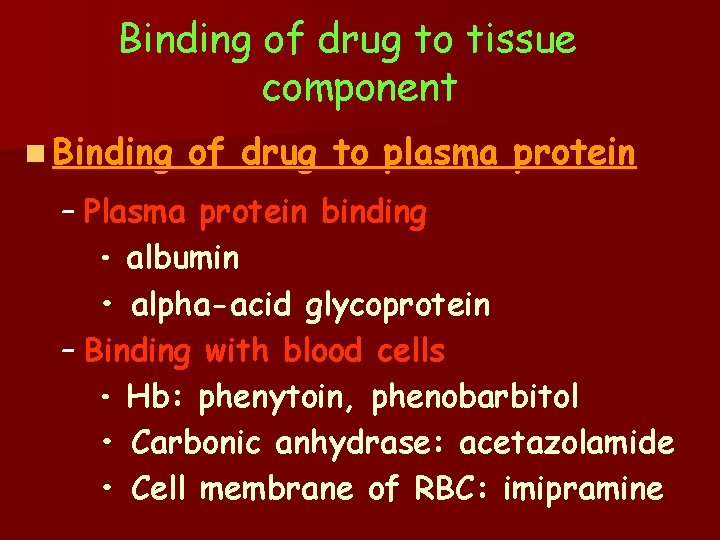 Binding of drug to tissue component n Binding of drug to plasma protein –