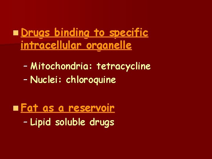 n Drugs binding to specific intracellular organelle – Mitochondria: tetracycline – Nuclei: chloroquine n