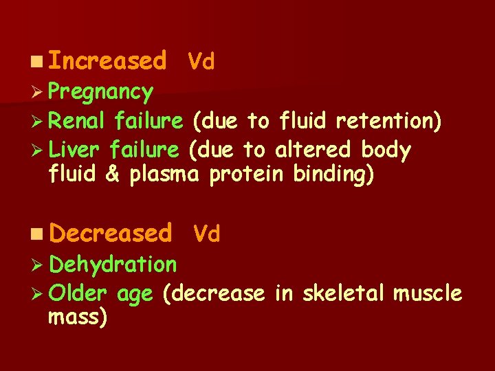 n Increased Vd Ø Pregnancy Ø Renal failure (due to fluid retention) Ø Liver