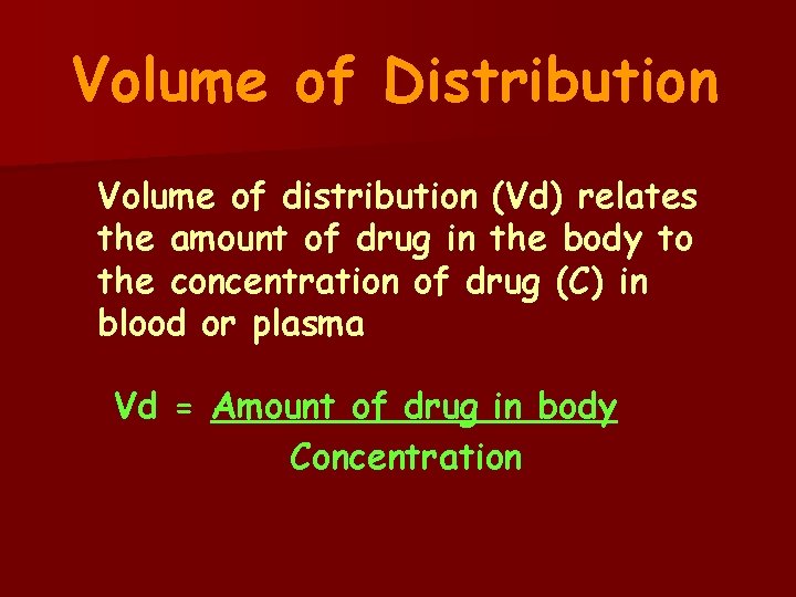 Volume of Distribution Volume of distribution (Vd) relates the amount of drug in the