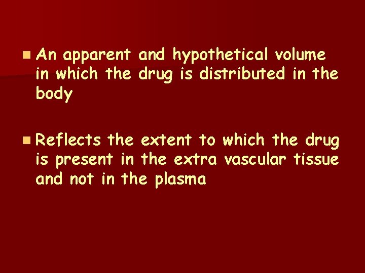 n An apparent and hypothetical volume in which the drug is distributed in the