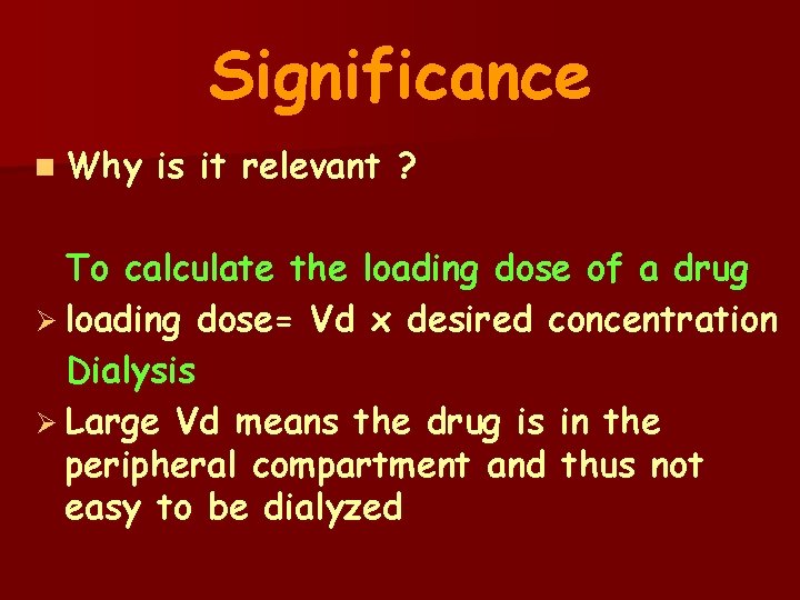 Significance n Why is it relevant ? To calculate the loading dose of a