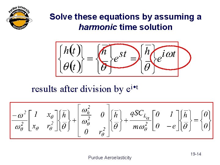 Solve these equations by assuming a harmonic time solution results after division by eiwt