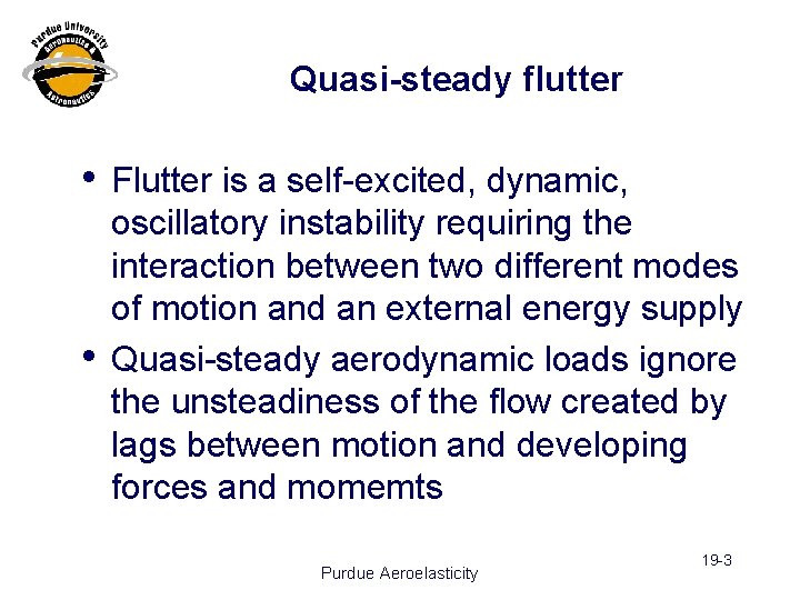 Quasi-steady flutter • Flutter is a self-excited, dynamic, • oscillatory instability requiring the interaction
