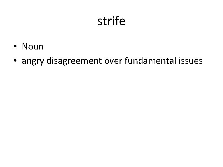 strife • Noun • angry disagreement over fundamental issues 