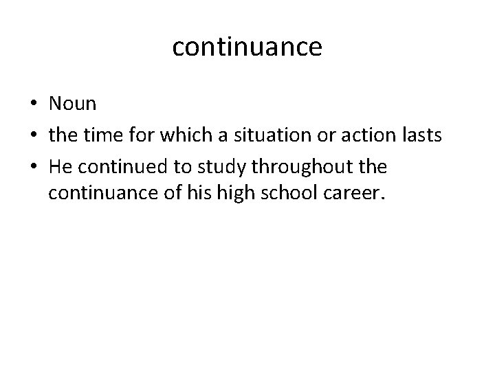 continuance • Noun • the time for which a situation or action lasts •