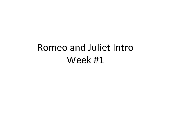 Romeo and Juliet Intro Week #1 