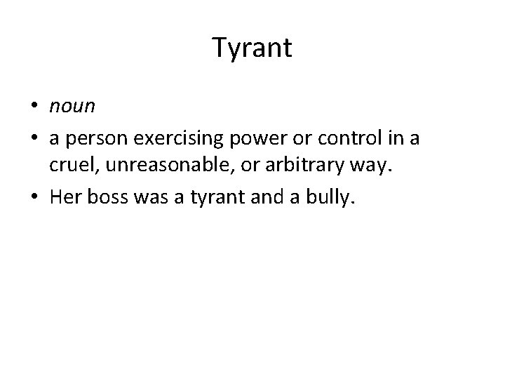 Tyrant • noun • a person exercising power or control in a cruel, unreasonable,