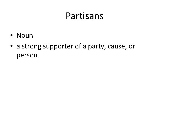 Partisans • Noun • a strong supporter of a party, cause, or person. 