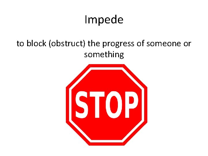 Impede to block (obstruct) the progress of someone or something 