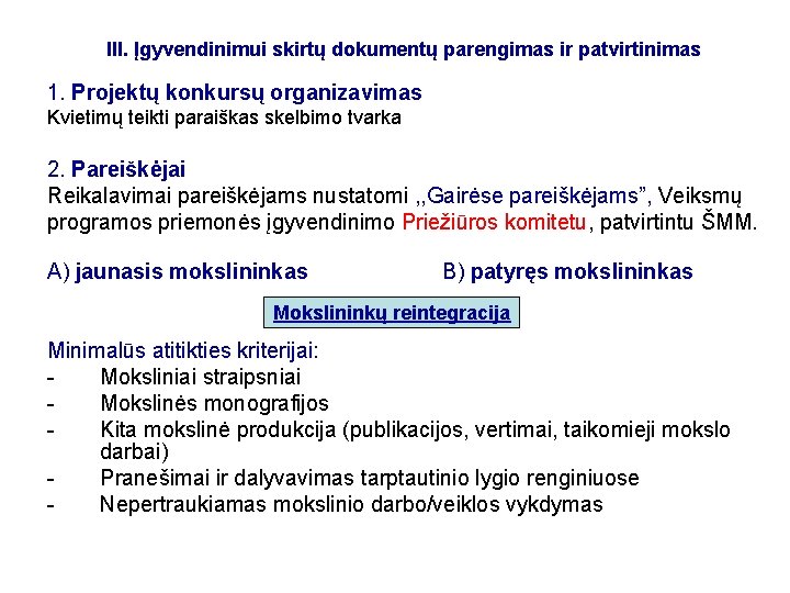 III. Įgyvendinimui skirtų dokumentų parengimas ir patvirtinimas 1. Projektų konkursų organizavimas Kvietimų teikti paraiškas