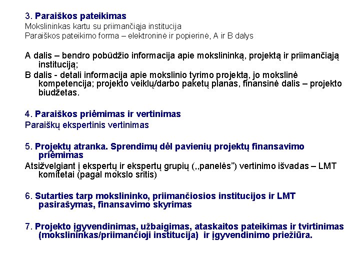 3. Paraiškos pateikimas Mokslininkas kartu su priimančiąja institucija Paraiškos pateikimo forma – elektroninė ir