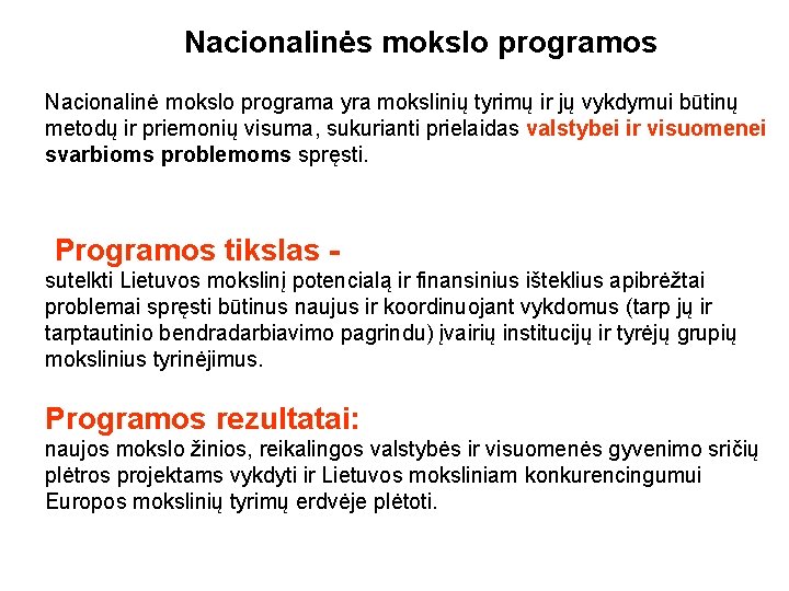 Nacionalinės mokslo programos Nacionalinė mokslo programa yra mokslinių tyrimų ir jų vykdymui būtinų metodų