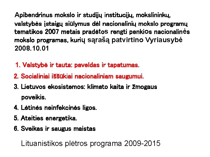 Apibendrinus mokslo ir studijų institucijų, mokslininkų, valstybės įstaigų siūlymus dėl nacionalinių mokslo programų tematikos