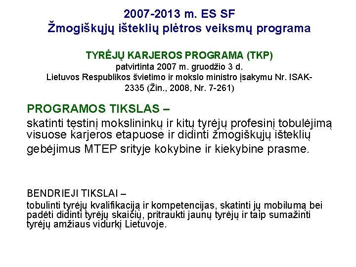 2007 -2013 m. ES SF Žmogiškųjų išteklių plėtros veiksmų programa TYRĖJŲ KARJEROS PROGRAMA (TKP)