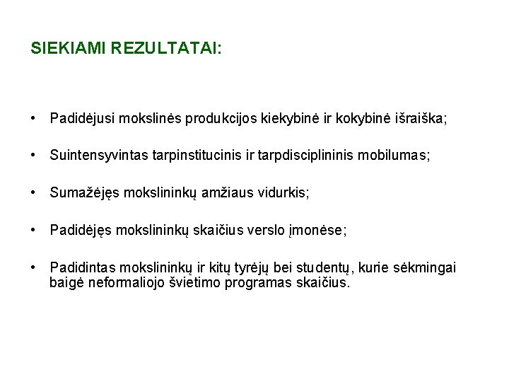 SIEKIAMI REZULTATAI: • Padidėjusi mokslinės produkcijos kiekybinė ir kokybinė išraiška; • Suintensyvintas tarpinstitucinis ir