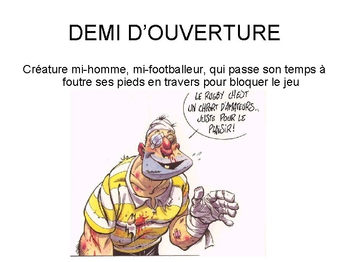 DEMI D’OUVERTURE Créature mi-homme, mi-footballeur, qui passe son temps à foutre ses pieds en