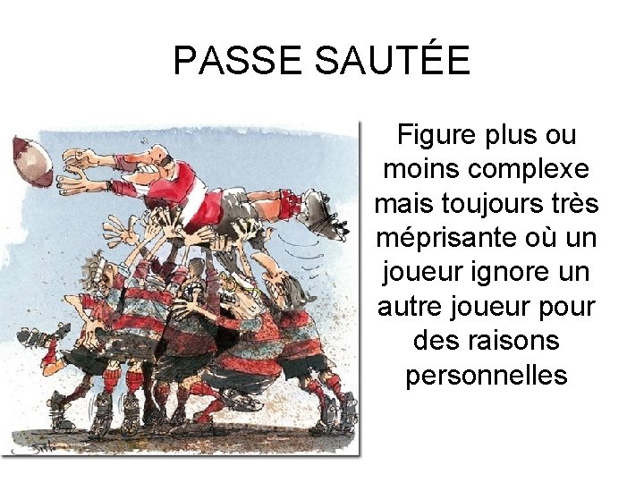 PASSE SAUTÉE Figure plus ou moins complexe mais toujours très méprisante où un joueur