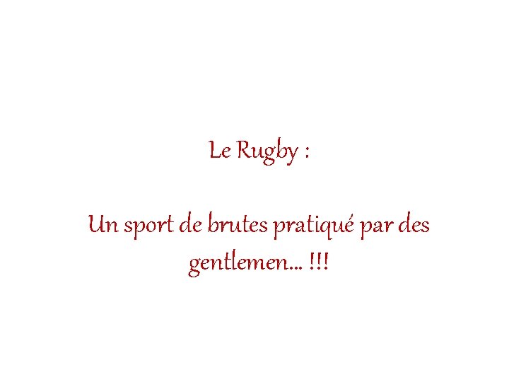 Le Rugby : Un sport de brutes pratiqué par des gentlemen… !!! 