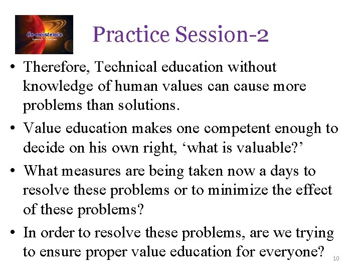 Practice Session-2 • Therefore, Technical education without knowledge of human values can cause more