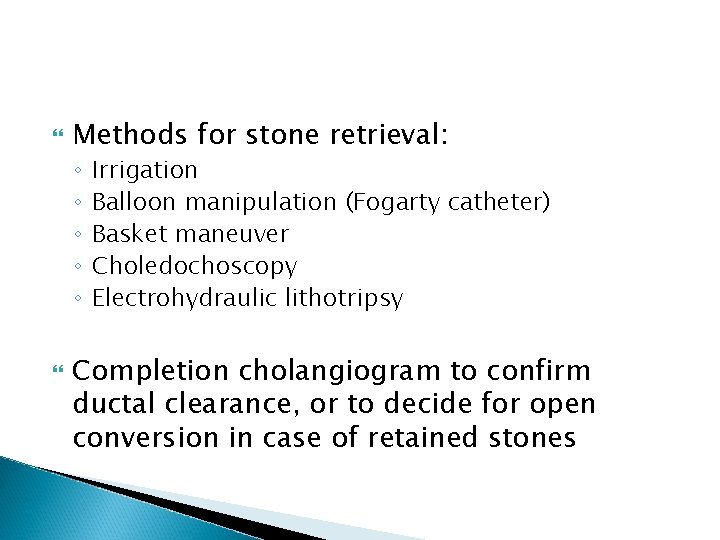  Methods for stone retrieval: ◦ ◦ ◦ Irrigation Balloon manipulation (Fogarty catheter) Basket