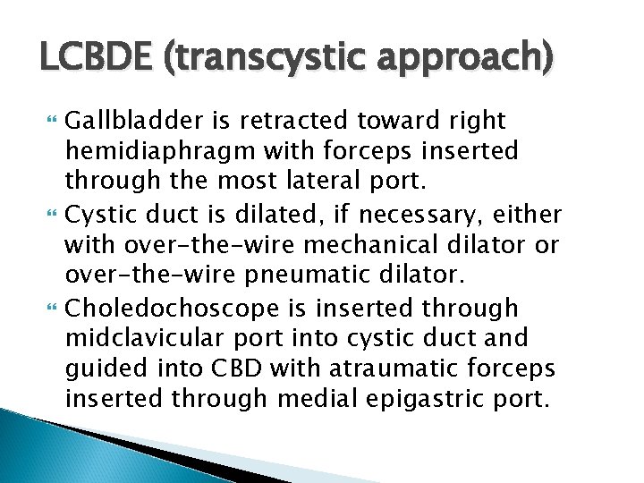 LCBDE (transcystic approach) Gallbladder is retracted toward right hemidiaphragm with forceps inserted through the