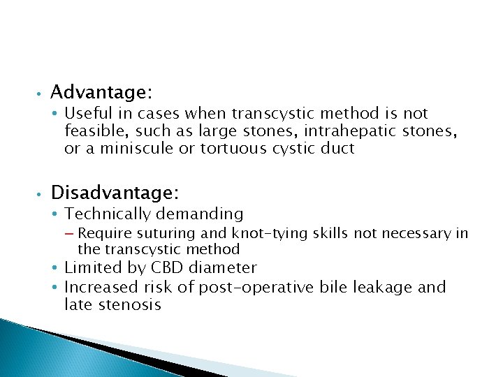  • Advantage: • Useful in cases when transcystic method is not feasible, such