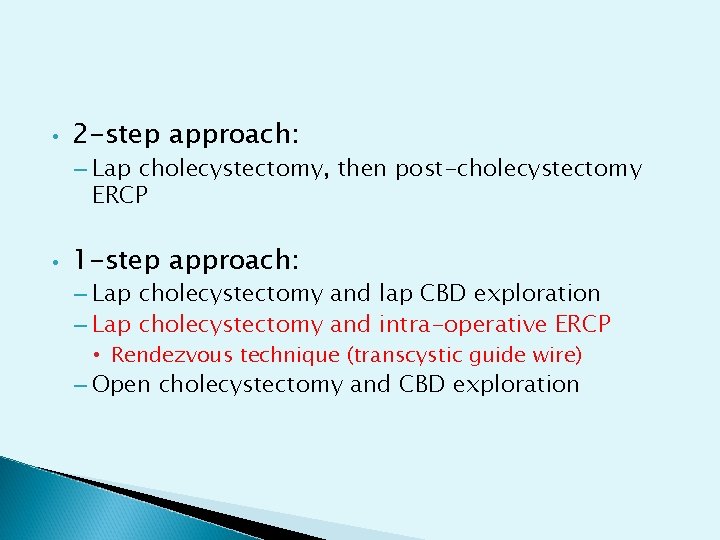 • 2 -step approach: – Lap cholecystectomy, then post-cholecystectomy ERCP • 1 -step