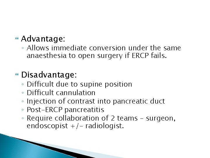  Advantage: Disadvantage: ◦ Allows immediate conversion under the same anaesthesia to open surgery