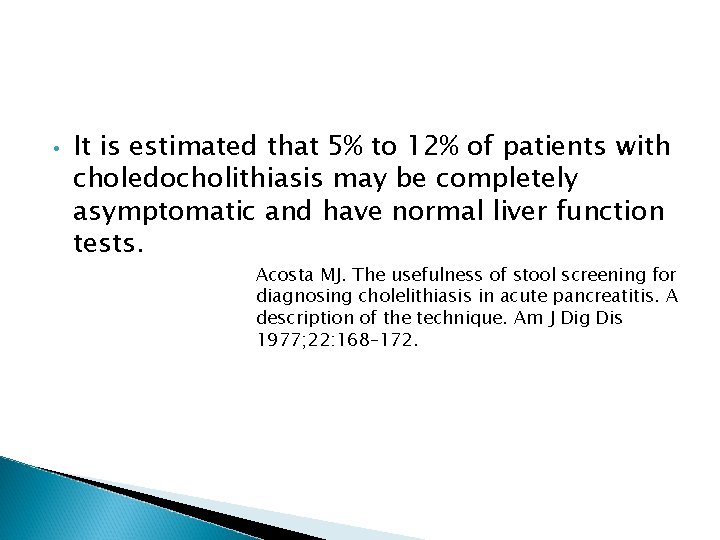  • It is estimated that 5% to 12% of patients with choledocholithiasis may