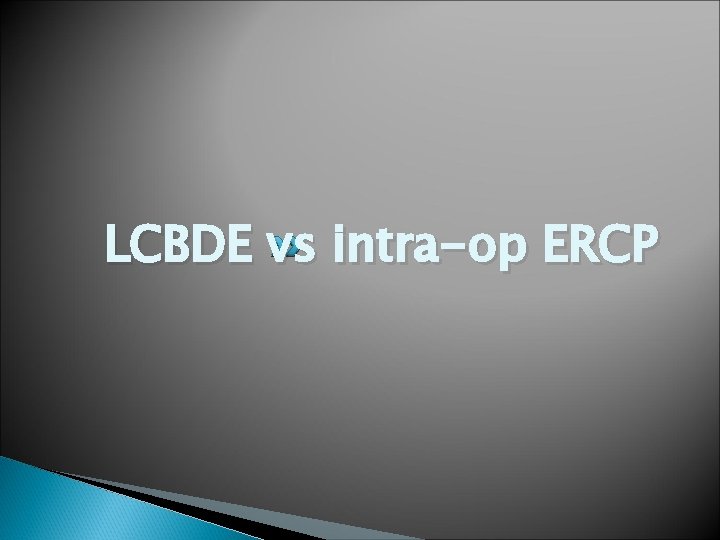 LCBDE vs intra-op ERCP 