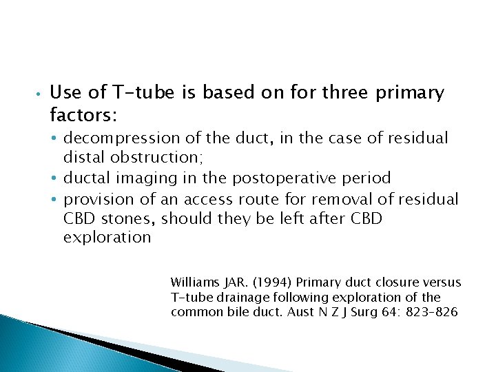  • Use of T-tube is based on for three primary factors: • decompression