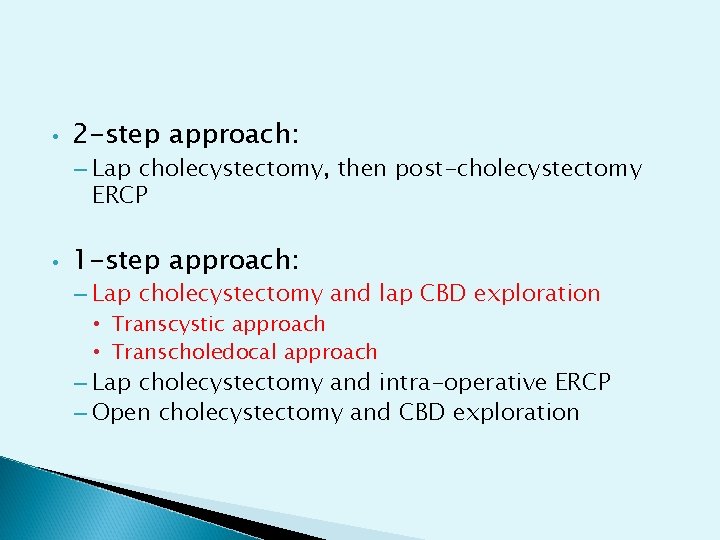  • 2 -step approach: – Lap cholecystectomy, then post-cholecystectomy ERCP • 1 -step