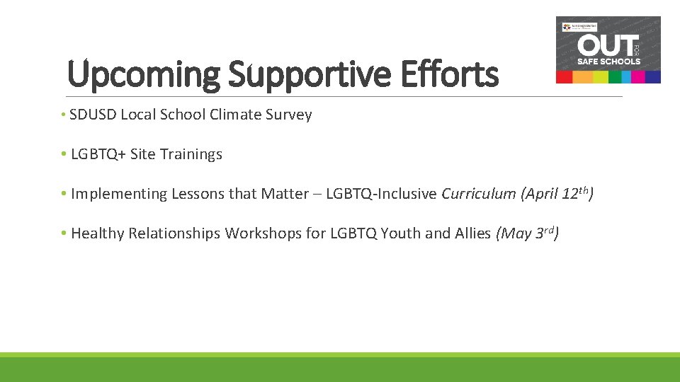 Upcoming Supportive Efforts • SDUSD Local School Climate Survey • LGBTQ+ Site Trainings •