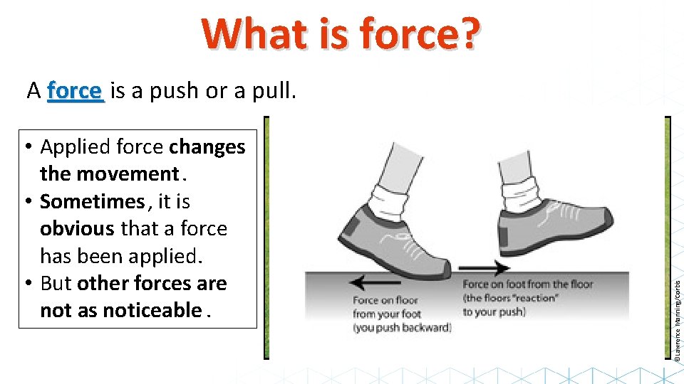 What is force? • Applied force changes the movement. • Sometimes, it is obvious
