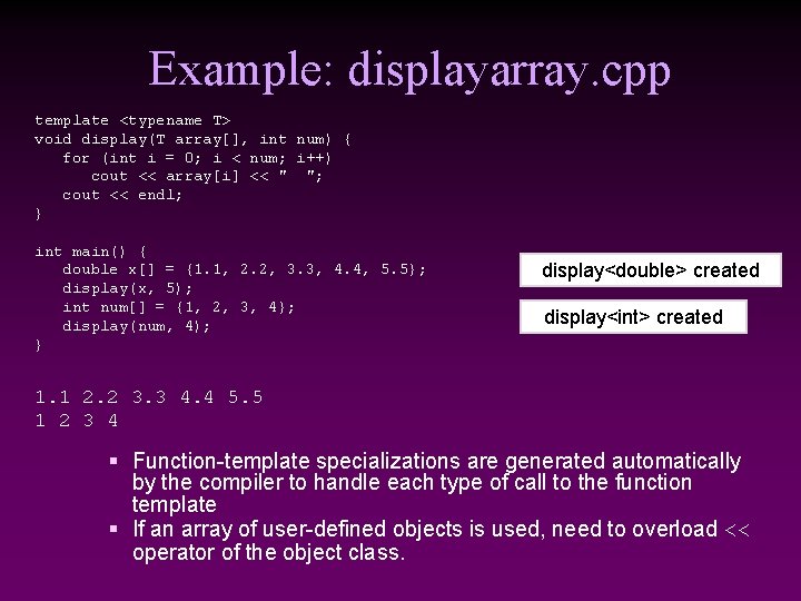 Example: displayarray. cpp template <typename T> void display(T array[], int num) { for (int