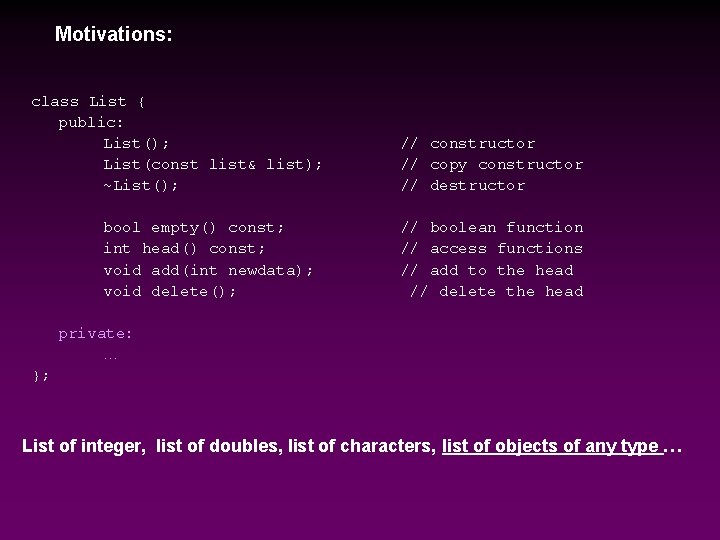 Motivations: class List { public: List(); List(const list& list); ~List(); bool empty() const; int