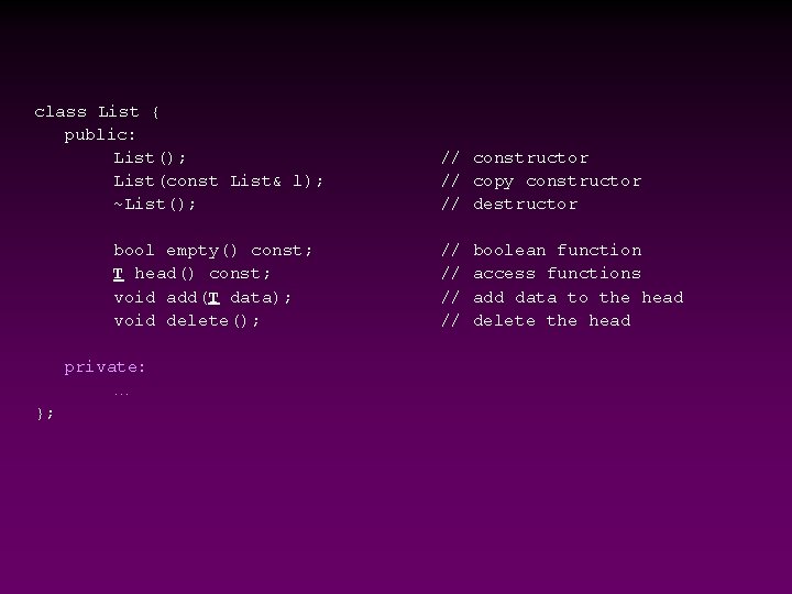 class List { public: List(); List(const List& l); ~List(); bool empty() const; T head()