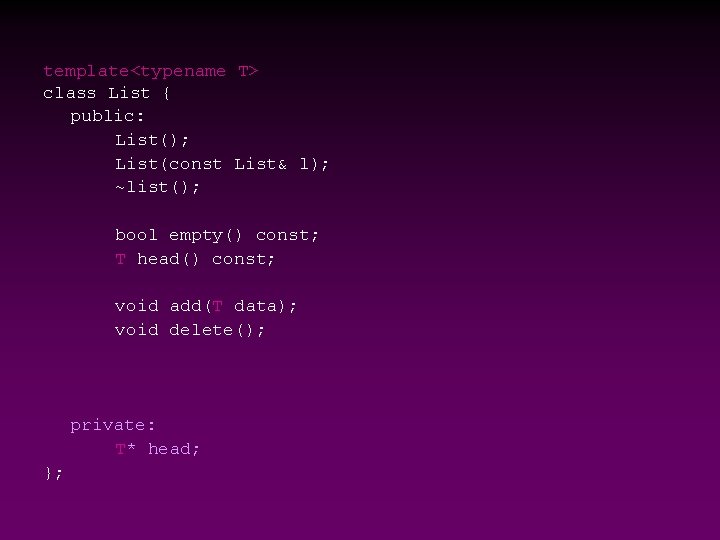template<typename T> class List { public: List(); List(const List& l); ~list(); bool empty() const;