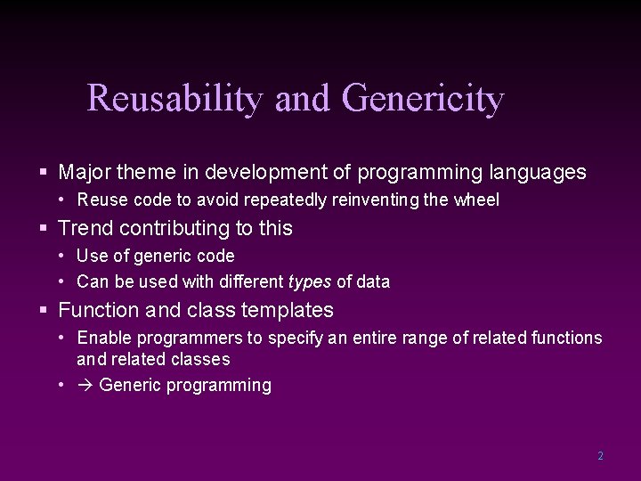 Reusability and Genericity § Major theme in development of programming languages • Reuse code