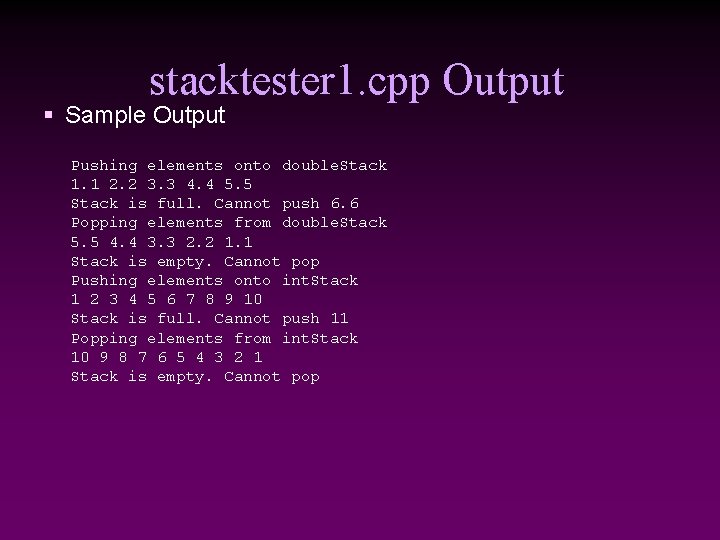 stacktester 1. cpp Output § Sample Output Pushing elements onto double. Stack 1. 1