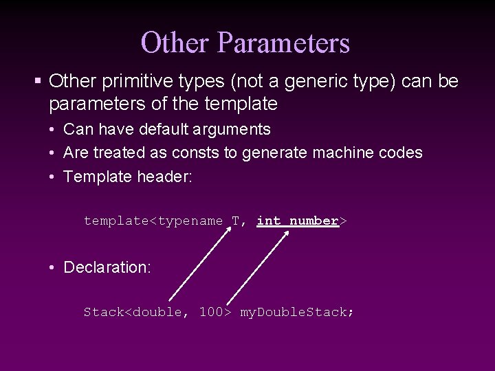 Other Parameters § Other primitive types (not a generic type) can be parameters of
