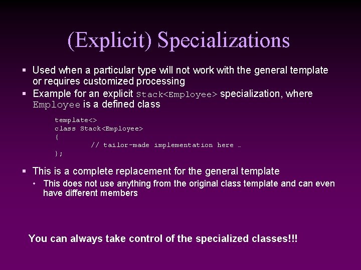 (Explicit) Specializations § Used when a particular type will not work with the general