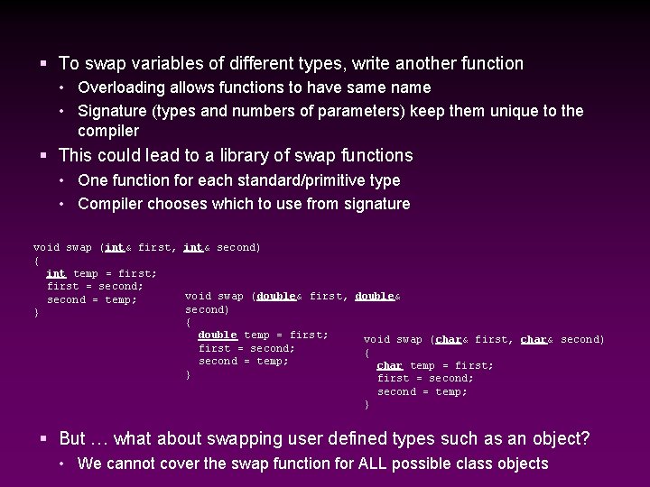 § To swap variables of different types, write another function • Overloading allows functions