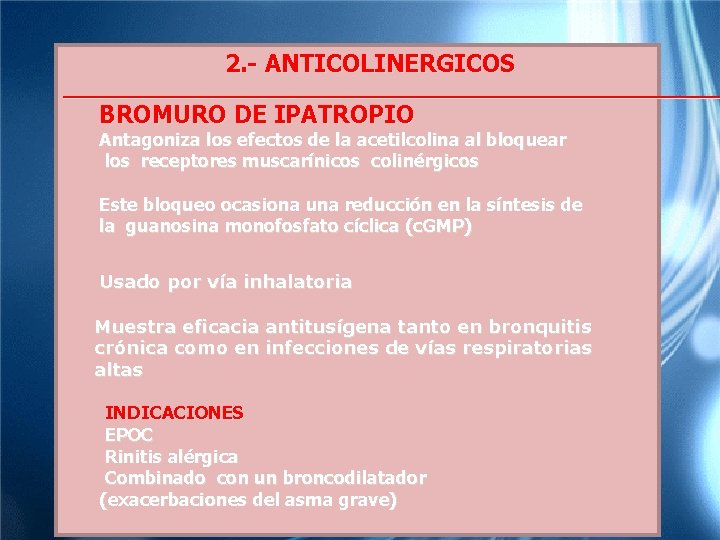 2. - ANTICOLINERGICOS BROMURO DE IPATROPIO Antagoniza los efectos de la acetilcolina al bloquear