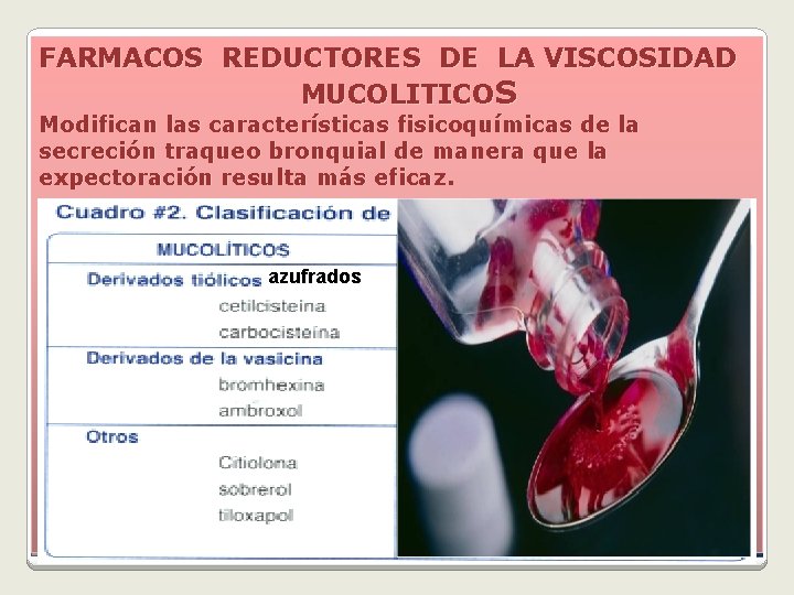 FARMACOS REDUCTORES DE LA VISCOSIDAD MUCOLITICOS Modifican las características fisicoquímicas de la secreción traqueo