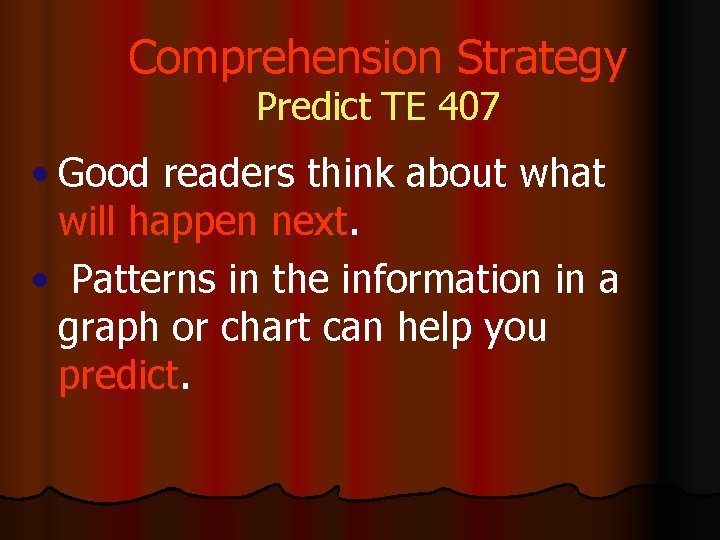 Comprehension Strategy Predict TE 407 • Good readers think about what will happen next.