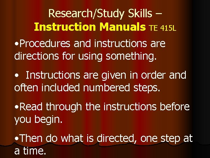 Research/Study Skills – Instruction Manuals TE 415 L • Procedures and instructions are directions