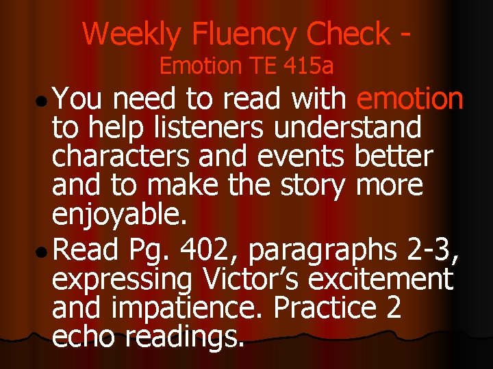 Weekly Fluency Check Emotion TE 415 a ● You need to read with emotion